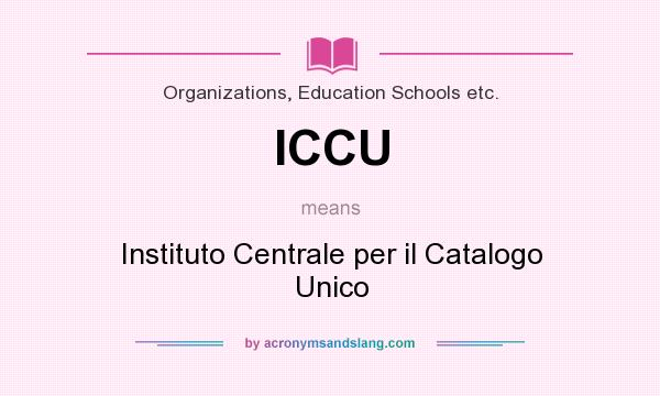What does ICCU mean? It stands for Instituto Centrale per il Catalogo Unico