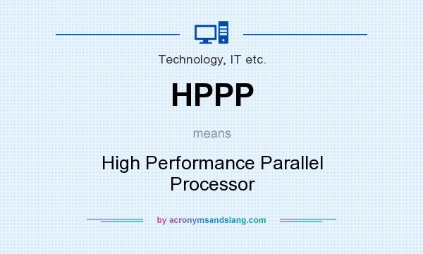 What does HPPP mean? It stands for High Performance Parallel Processor