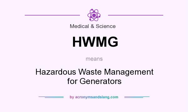 What does HWMG mean? It stands for Hazardous Waste Management for Generators