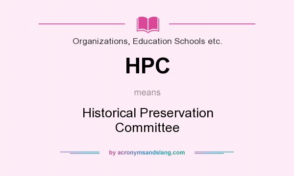 What does HPC mean? It stands for Historical Preservation Committee