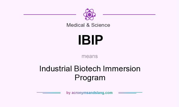 What does IBIP mean? It stands for Industrial Biotech Immersion Program