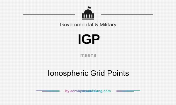 What does IGP mean? It stands for Ionospheric Grid Points