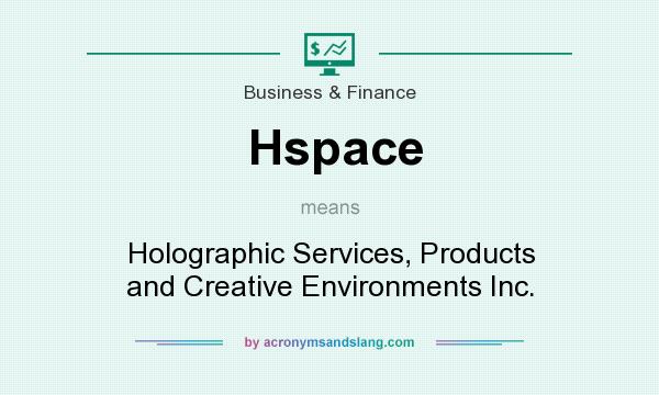 What does Hspace mean? It stands for Holographic Services, Products and Creative Environments Inc.