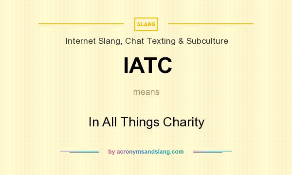 What does IATC mean? It stands for In All Things Charity