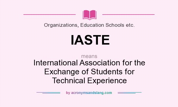 What does IASTE mean? It stands for International Association for the Exchange of Students for Technical Experience
