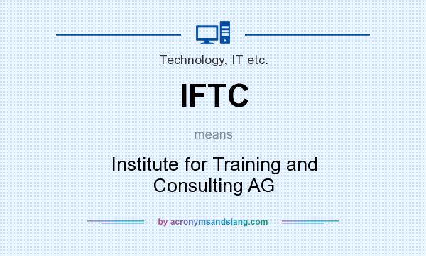 What does IFTC mean? It stands for Institute for Training and Consulting AG