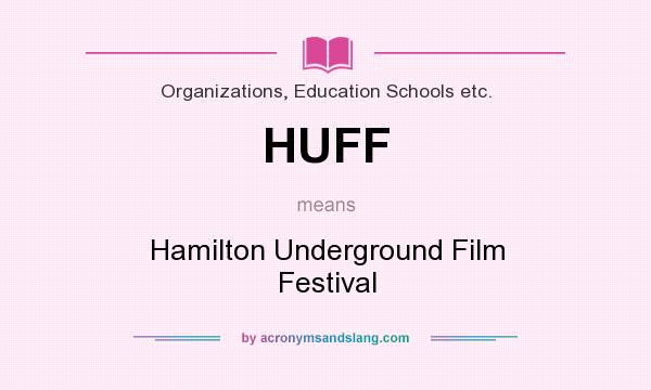 What does HUFF mean? It stands for Hamilton Underground Film Festival