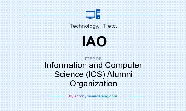 What does IAO mean? It stands for Information and Computer Science (ICS) Alumni Organization