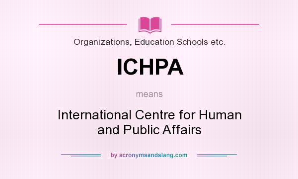 What does ICHPA mean? It stands for International Centre for Human and Public Affairs