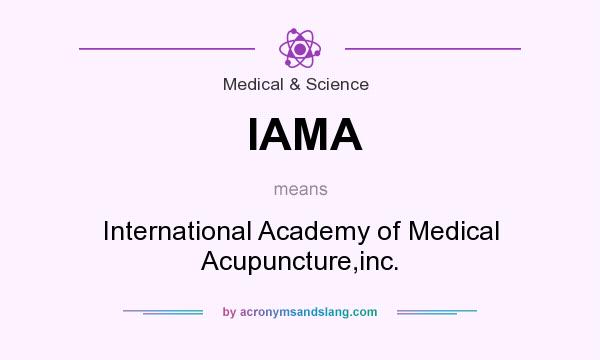 What does IAMA mean? It stands for International Academy of Medical Acupuncture,inc.