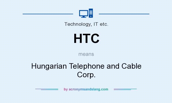 What does HTC mean? It stands for Hungarian Telephone and Cable Corp.