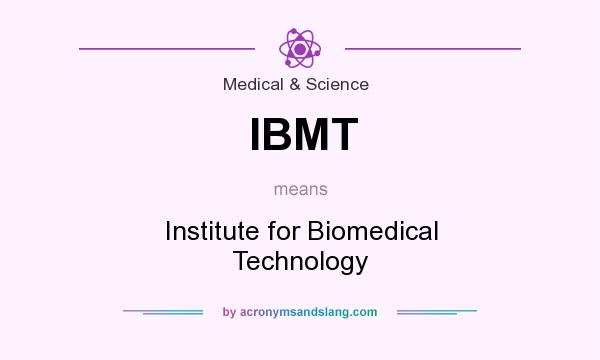 What does IBMT mean? It stands for Institute for Biomedical Technology