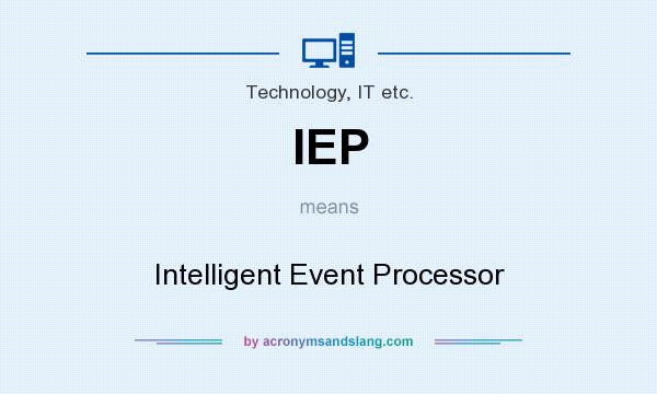What does IEP mean? It stands for Intelligent Event Processor