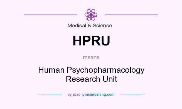 What does HPRU mean? It stands for Human Psychopharmacology Research Unit