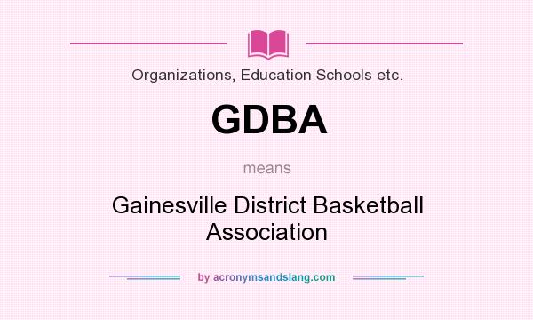 What does GDBA mean? It stands for Gainesville District Basketball Association