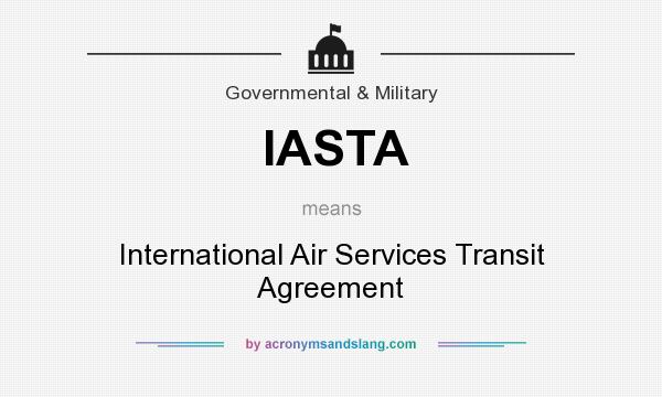 What does IASTA mean? It stands for International Air Services Transit Agreement
