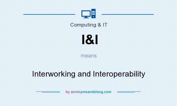 What does I&I mean? It stands for Interworking and Interoperability