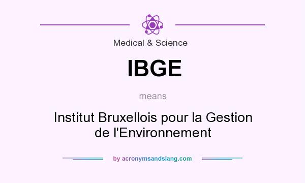 What does IBGE mean? It stands for Institut Bruxellois pour la Gestion de l`Environnement