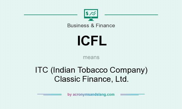 What does ICFL mean? It stands for ITC (Indian Tobacco Company) Classic Finance, Ltd.