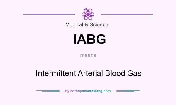 What does IABG mean? It stands for Intermittent Arterial Blood Gas