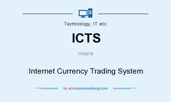 What does ICTS mean? It stands for Internet Currency Trading System