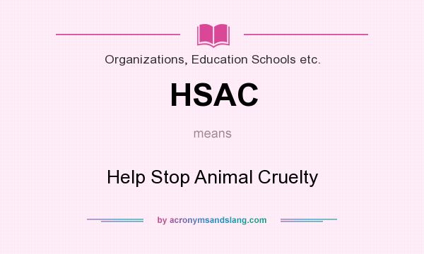 What does HSAC mean? It stands for Help Stop Animal Cruelty