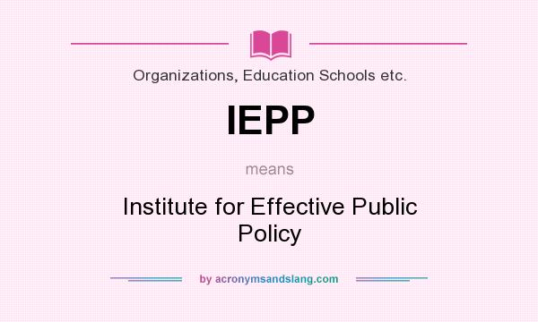 What does IEPP mean? It stands for Institute for Effective Public Policy