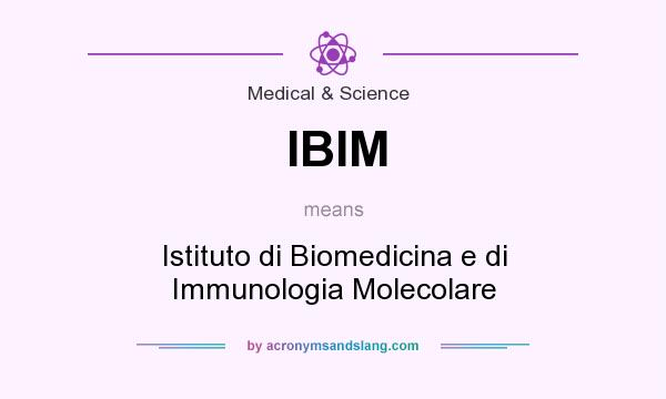 What does IBIM mean? It stands for Istituto di Biomedicina e di Immunologia Molecolare