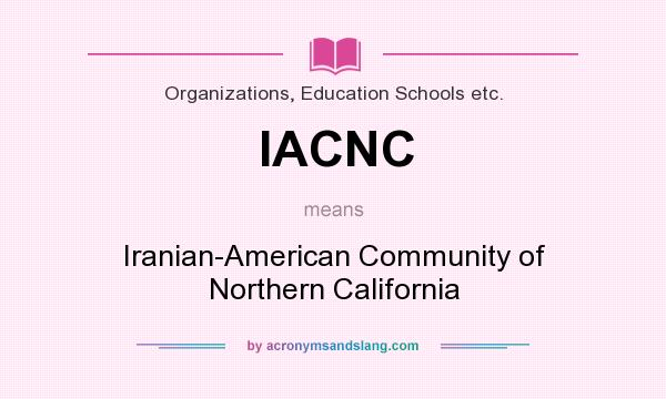 What does IACNC mean? It stands for Iranian-American Community of Northern California