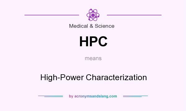 What does HPC mean? It stands for High-Power Characterization