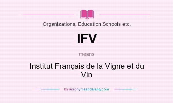 What does IFV mean? It stands for Institut Français de la Vigne et du Vin