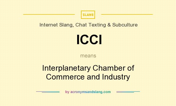 What does ICCI mean? It stands for Interplanetary Chamber of Commerce and Industry