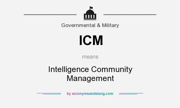 What does ICM mean? It stands for Intelligence Community Management