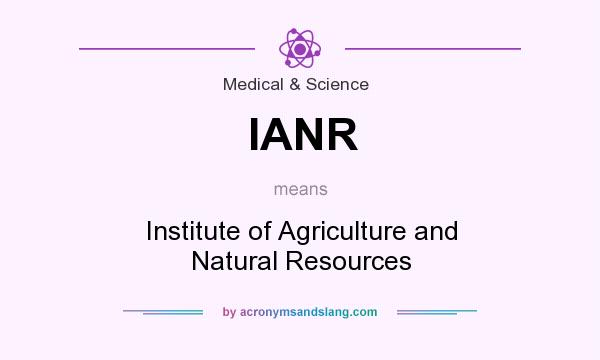 What does IANR mean? It stands for Institute of Agriculture and Natural Resources
