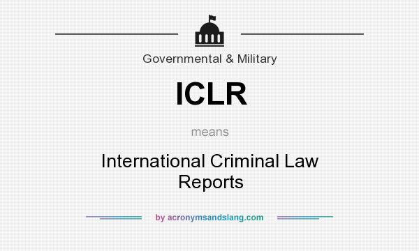 What does ICLR mean? It stands for International Criminal Law Reports
