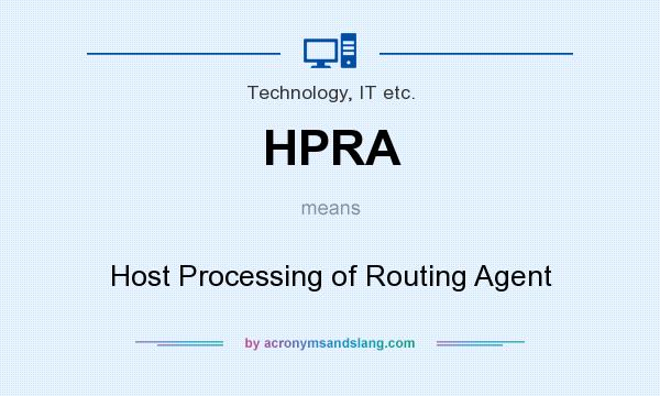 What does HPRA mean? It stands for Host Processing of Routing Agent