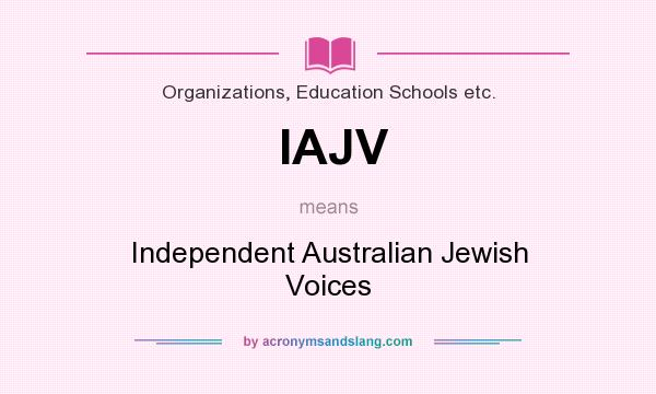 What does IAJV mean? It stands for Independent Australian Jewish Voices
