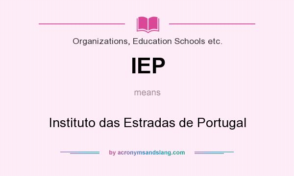 What does IEP mean? It stands for Instituto das Estradas de Portugal