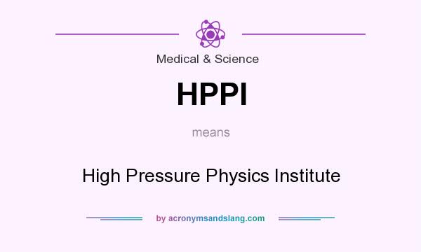 What does HPPI mean? It stands for High Pressure Physics Institute