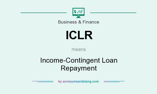 What does ICLR mean? It stands for Income-Contingent Loan Repayment