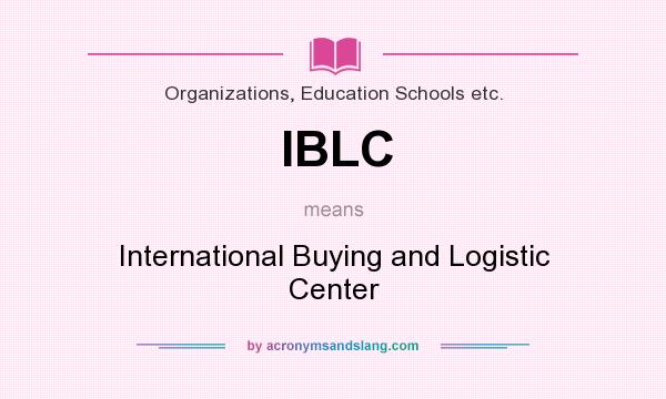 What does IBLC mean? It stands for International Buying and Logistic Center