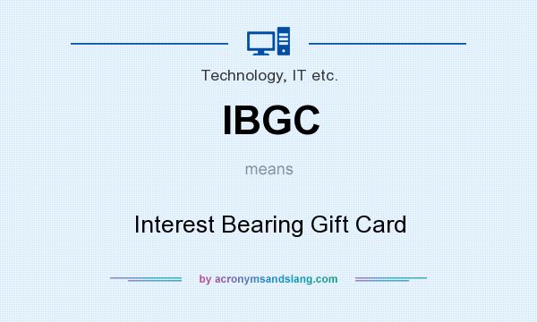 What does IBGC mean? It stands for Interest Bearing Gift Card