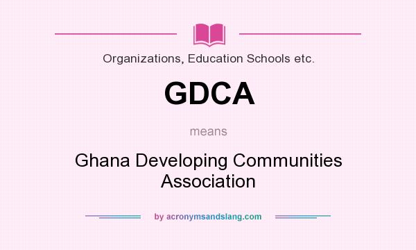 What does GDCA mean? It stands for Ghana Developing Communities Association