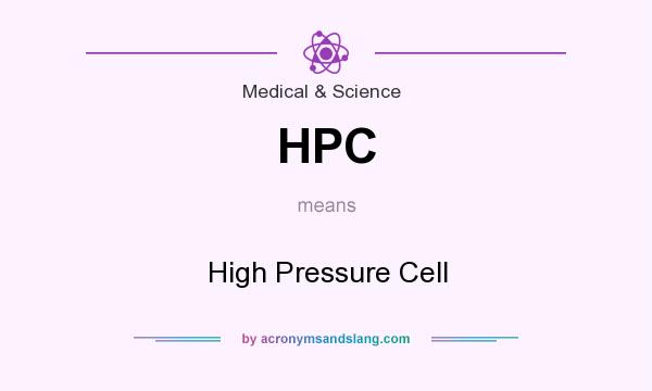 What does HPC mean? It stands for High Pressure Cell