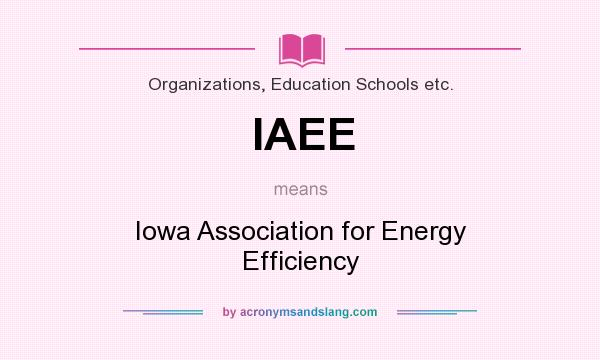What does IAEE mean? It stands for Iowa Association for Energy Efficiency