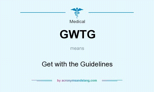 What does GWTG mean? It stands for Get with the Guidelines