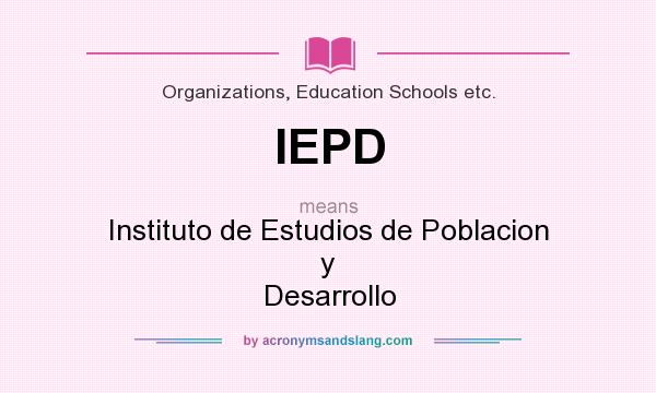 What does IEPD mean? It stands for Instituto de Estudios de Poblacion y Desarrollo