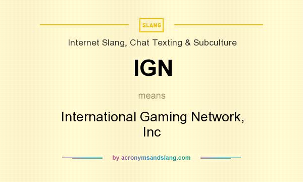 What does IGN mean? It stands for International Gaming Network, Inc