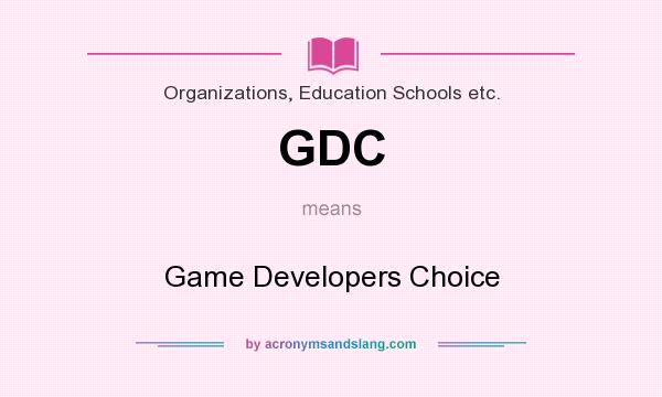 What does GDC mean? It stands for Game Developers Choice