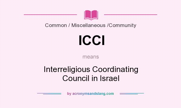 What does ICCI mean? It stands for Interreligious Coordinating Council in Israel